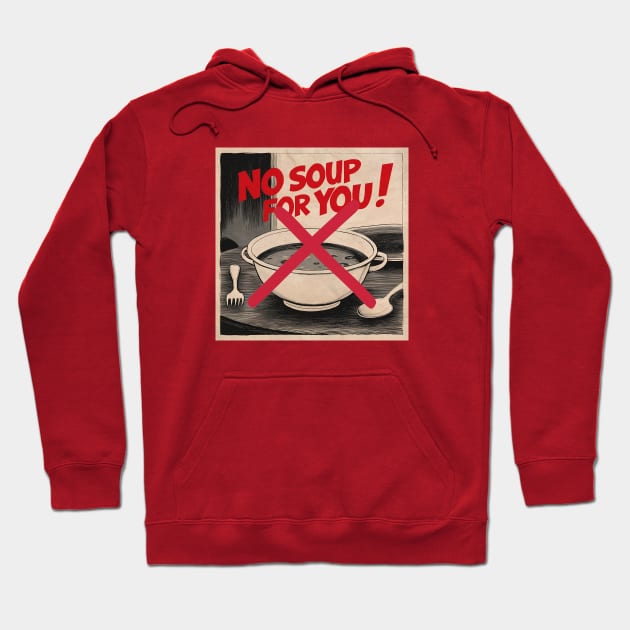 No Soup for You! Hoodie by Dizgraceland